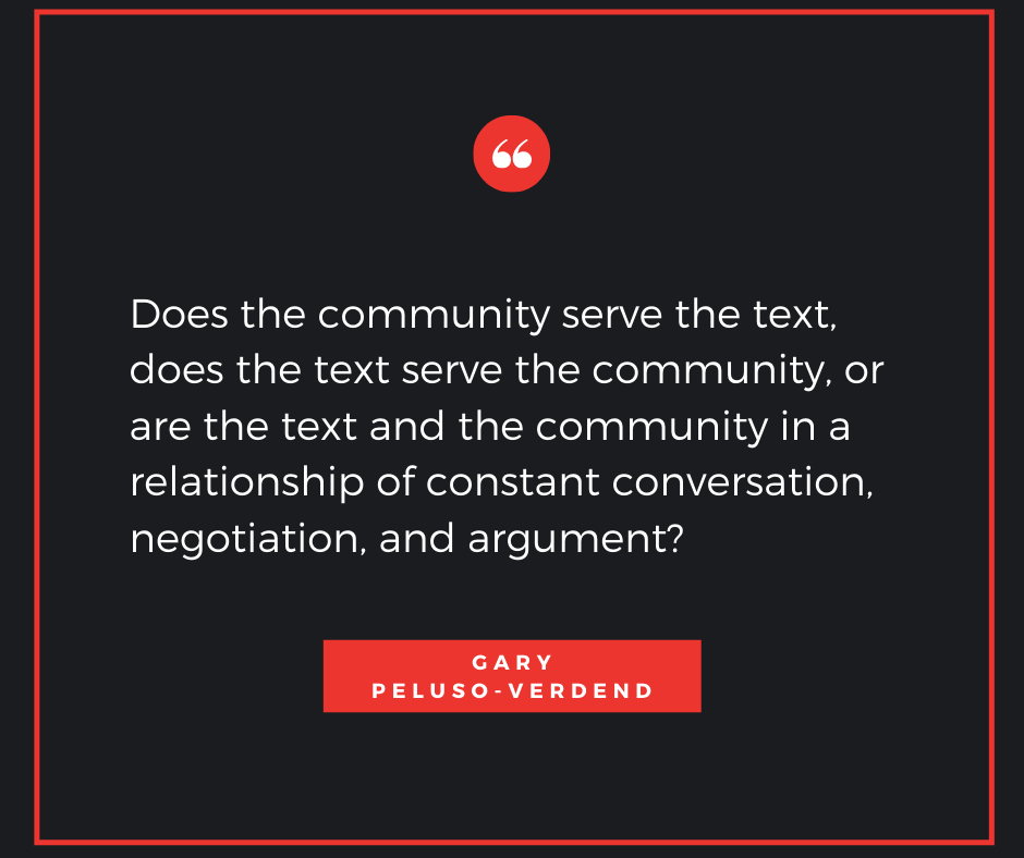 Does the community serve the text, does the text serve the community, or are the text and the community in a relationship of constant conversation, negotiation, and argument?